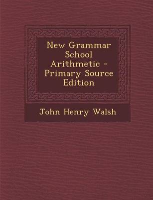 Book cover for New Grammar School Arithmetic - Primary Source Edition