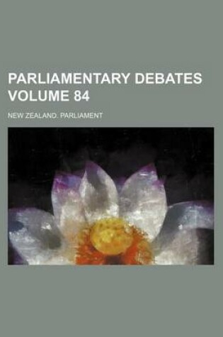 Cover of Parliamentary Debates Volume 84