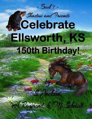 Cover of Shadow and Friends Celebrate Ellsworth, KS 150th Birthday