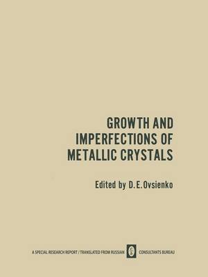 Cover of Growth and Imperfections of Metallic Crystals / Rost I Nesovershenstva Metallicheskikh Kristallov / Рост и Несовершенства Металлических Кристаллов