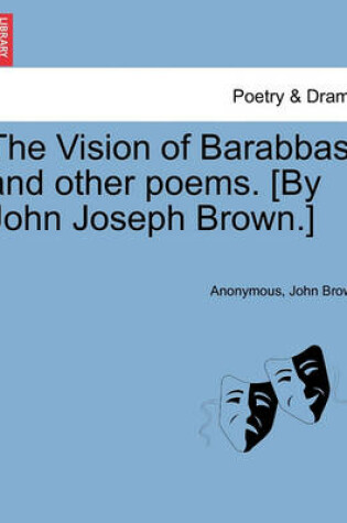 Cover of The Vision of Barabbas, and Other Poems. [By John Joseph Brown.]