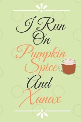 Book cover for I Run on Pumpkin Spice Notebook Journal