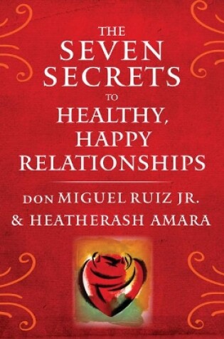 Cover of The Seven Secrets to Healthy, Happy Relationships