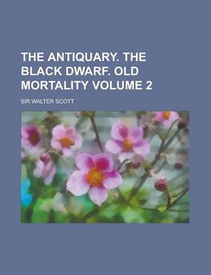 Book cover for The Antiquary. the Black Dwarf. Old Mortality Volume 2