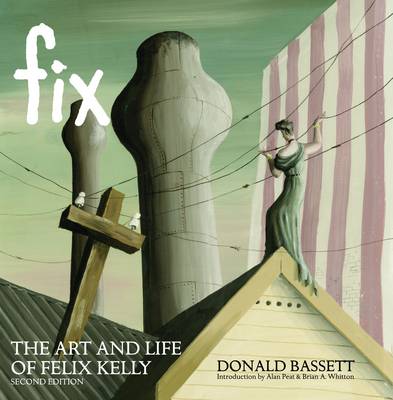 Book cover for Fix the Art and Life of Felix Kelly