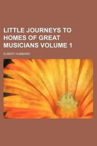 Cover of Little Journeys to Homes of Great Musicians Volume 1