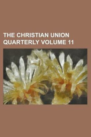 Cover of The Christian Union Quarterly Volume 11