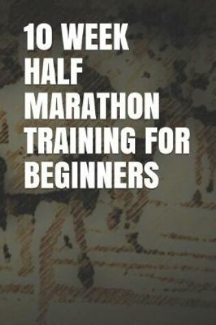 Cover of 10 Week Half Marathon Training for Beginners