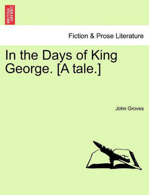 Book cover for In the Days of King George. [a Tale.]