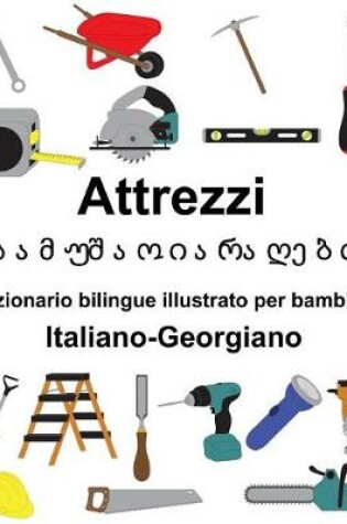 Cover of Italiano-Georgiano Attrezzi/&#4321;&#4304;&#4315;&#4323;&#4328;&#4304;&#4317; &#4312;&#4304;&#4320;&#4304;&#4326;&#4308;&#4305;&#4312; Dizionario bilingue illustrato per bambini