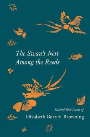 Cover of The Swan's Nest Among the Reeds - Selected Bird Poems of Elizabeth Barrett Browning