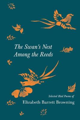 Book cover for The Swan's Nest Among the Reeds - Selected Bird Poems of Elizabeth Barrett Browning