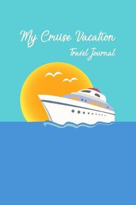 Book cover for My Cruise Vacation Travel Journal