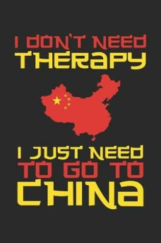 Cover of I don't need Therapy i just need to go to China