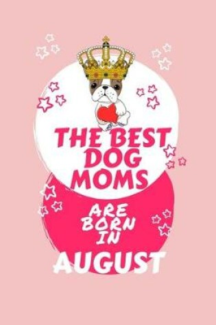 Cover of The Best Dog Moms Are Born In August