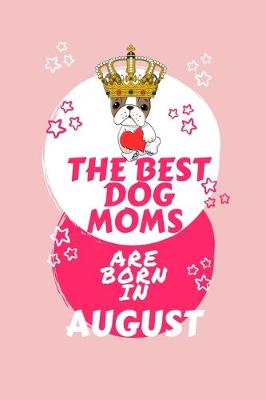 Book cover for The Best Dog Moms Are Born In August