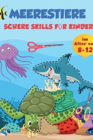 Cover of Scheren-Fahigkeiten Meer Tiere Praxis Vorschule Aktivitat Buch fur Kinder