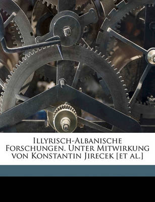 Book cover for Illyrisch-Albanische Forschungen. Unter Mitwirkung Von Konstantin Jirecek [Et Al.]