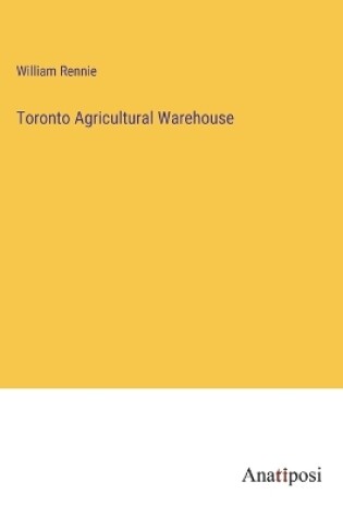 Cover of Toronto Agricultural Warehouse