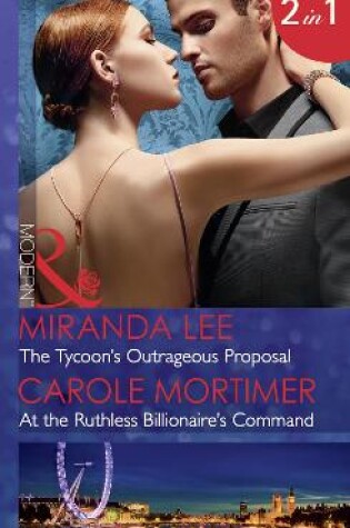 Cover of The Tycoon's Outrageous Proposal / At The Ruthless Billionaire's Command