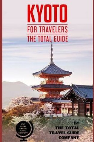 Cover of KYOTO FOR TRAVELERS. The total guide