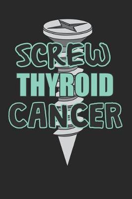 Book cover for Screw Thyroid Cancer
