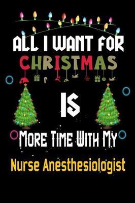 Book cover for All I want for Christmas is more time with my Nurse Anesthesiologist