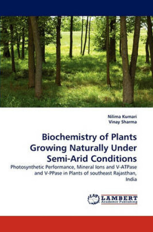 Cover of Biochemistry of Plants Growing Naturally Under Semi-Arid Conditions