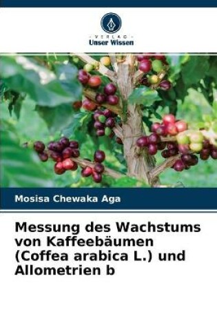 Cover of Messung des Wachstums von Kaffeebäumen (Coffea arabica L.) und Allometrien b