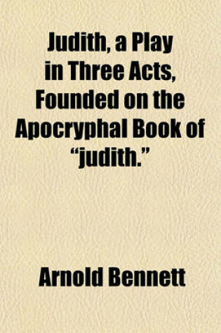 Cover of Judith, a Play in Three Acts, Founded on the Apocryphal Book of "Judith."