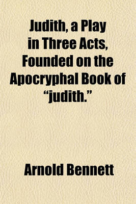 Book cover for Judith, a Play in Three Acts, Founded on the Apocryphal Book of "Judith."