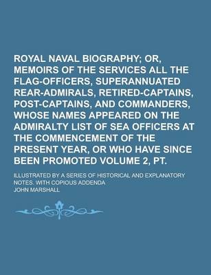 Book cover for Royal Naval Biography; Illustrated by a Series of Historical and Explanatory Notes. with Copious Addenda Volume 2, PT. 1