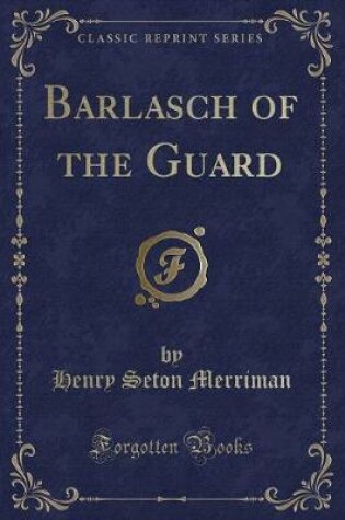 Cover of Barlasch of the Guard (Classic Reprint)