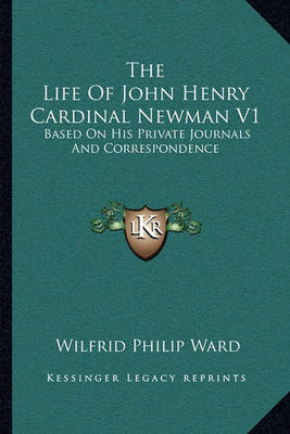 Book cover for The Life Of John Henry Cardinal Newman V1