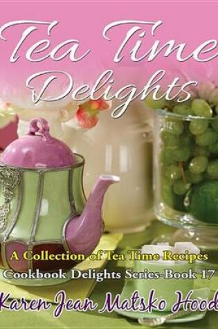 Cover of Tea Time Delights Cookbook