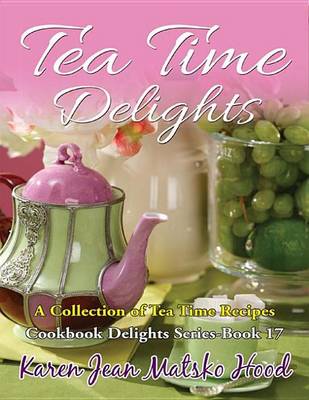 Book cover for Tea Time Delights Cookbook