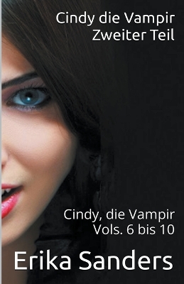 Book cover for Cindy die Vampir. Zweiter Teil. Cindy die Vampir Vols. 6 bis 10