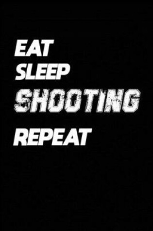 Cover of Eat Sleep Shooting Repeat