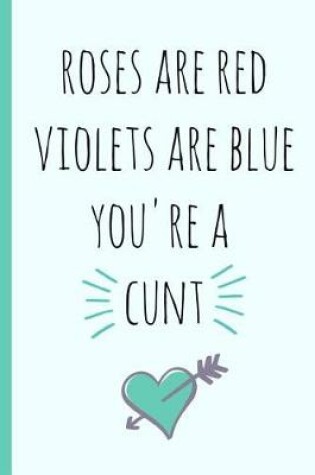 Cover of Roses Are Red Violets Are Blue You're a Cunt