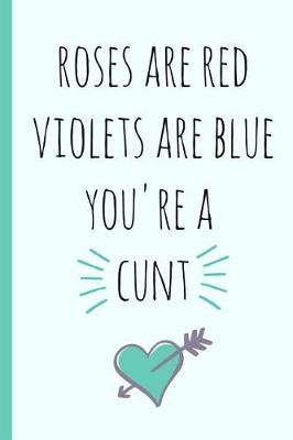 Book cover for Roses Are Red Violets Are Blue You're a Cunt