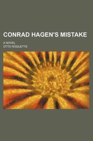 Cover of Conrad Hagen's Mistake; A Novel