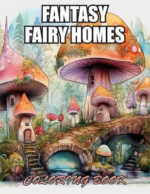 Book cover for Fantasy Fairy Homes Coloring Book