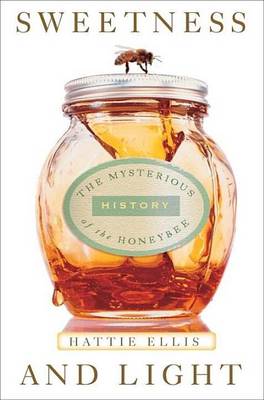 Book cover for Sweetness and Light: The Mysterious History of the Honeybee