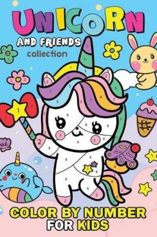 Cover of Unicorn and Friend Collection Color by Number for Kids