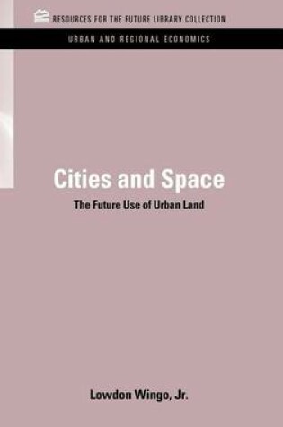 Cover of Cities and Space: The Future Use of Urban Land