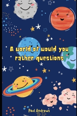 Book cover for A Whole World of Would You Rather Questions