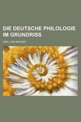 Cover of Die Deutsche Philologie Im Grundriss