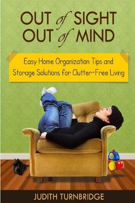 Book cover for Out of Sight, Out of Mind - Easy Home Organization Tips and Storage Solutions for Clutter-Free Living