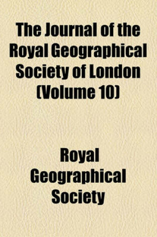 Cover of The Journal of the Royal Geographical Society of London (Volume 10)