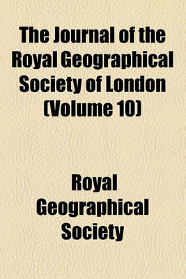 Book cover for The Journal of the Royal Geographical Society of London (Volume 10)